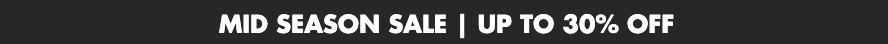 Mid Season Sale - Up to 30% off