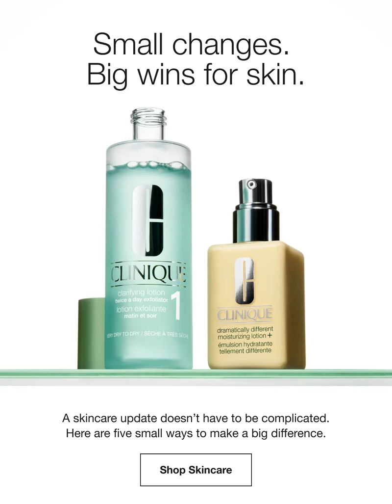 Small changes. Big wins for skin. A skincare update doesn't have to be complicated. Here are five small ways to make a big difference. Shop Skincare