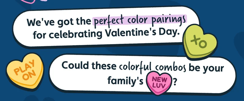 We've got the perfect color pairings for celebrating Valentine's Day. Could these colorful combos be your family's {NEW LUV}?