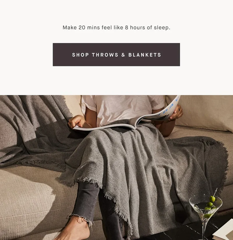 Make 20 mins feel like 8 hours of sleep. SHOP THROWS & BLANKETS