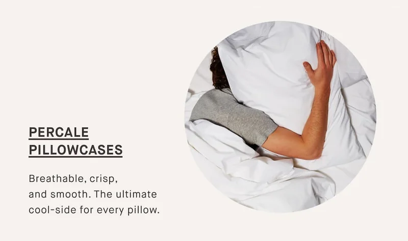 PERCALE PILLOWCASES Breathable, crisp, and smooth. The ultimate cool-side for every pillow.
