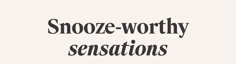 Snooze-worthy sensations