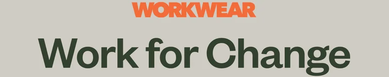 Workwear. Work for Change