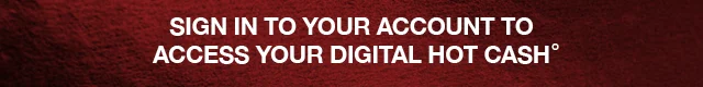 Sign In To Your Account To Access Your Digital Hot Cash