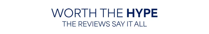 WORTH THE HYPE. THE&nbsp;REVIEWS&nbsp;SAY IT ALL.