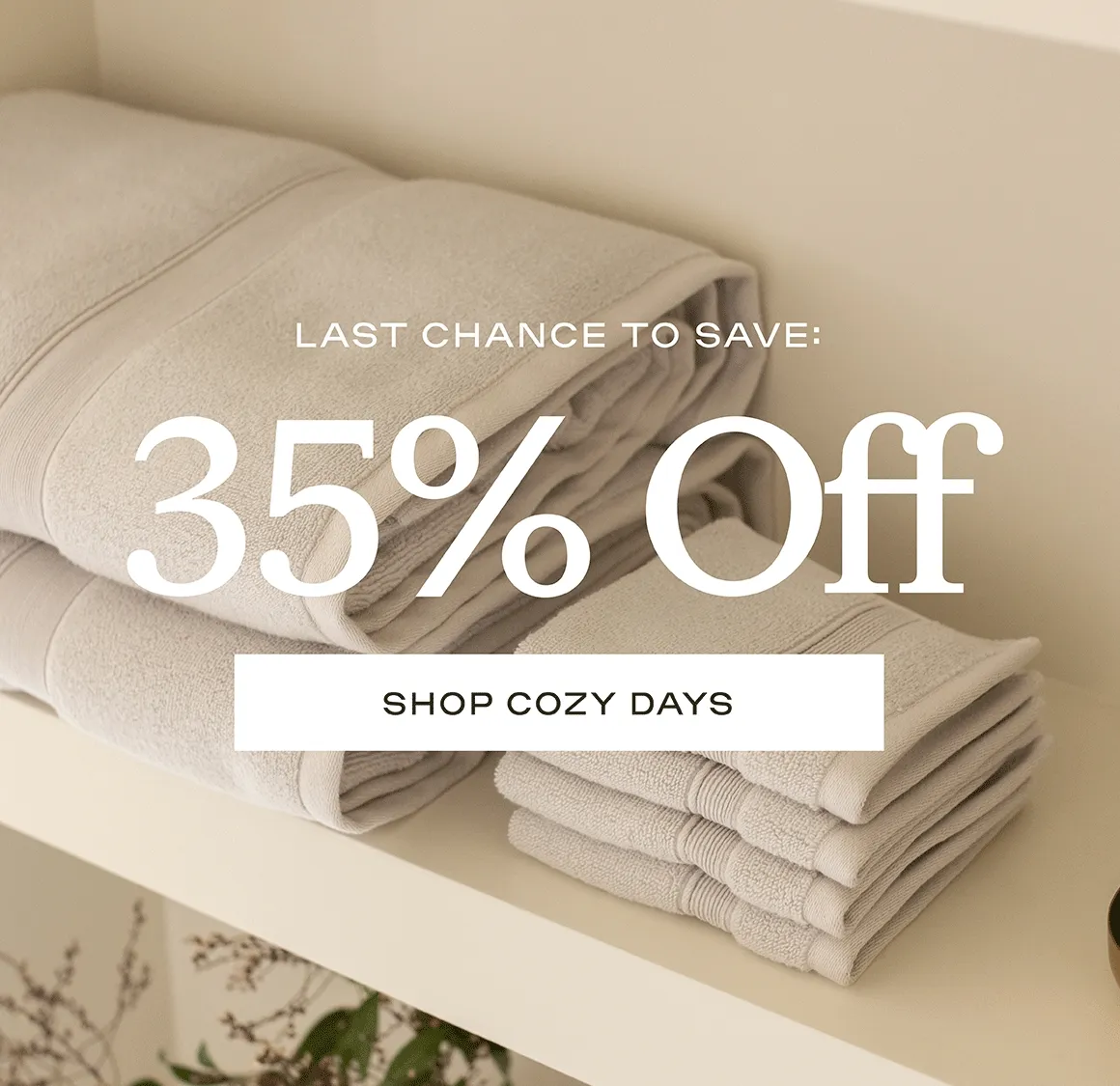 Last chance to save: 35% off! Shop Cozy Days