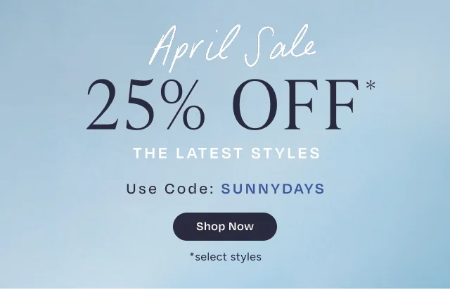 April Sale 25% Off Latest Styles Use Code: discount code