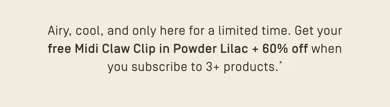 Airy, cool, and only here for a limited time. Get your free Midi Clip in Powder Lilac + 60% off