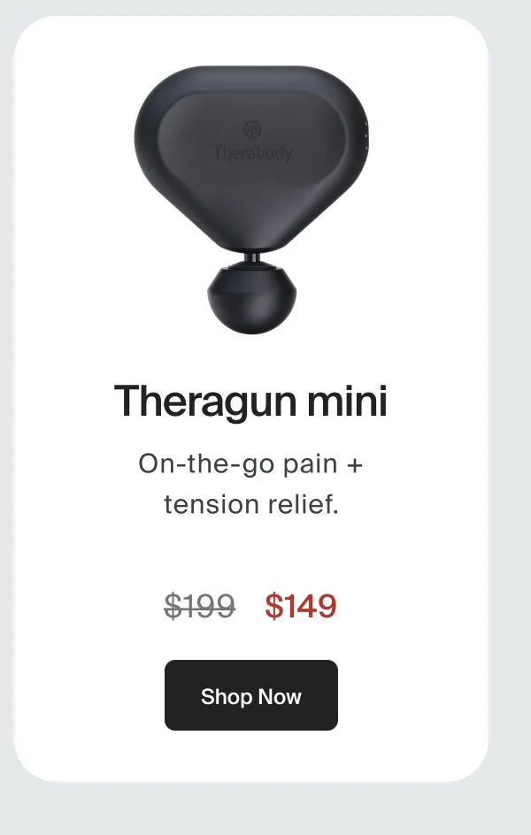 Theragun mini | On-the-go pain + tension relief. | $199 | Shop Now