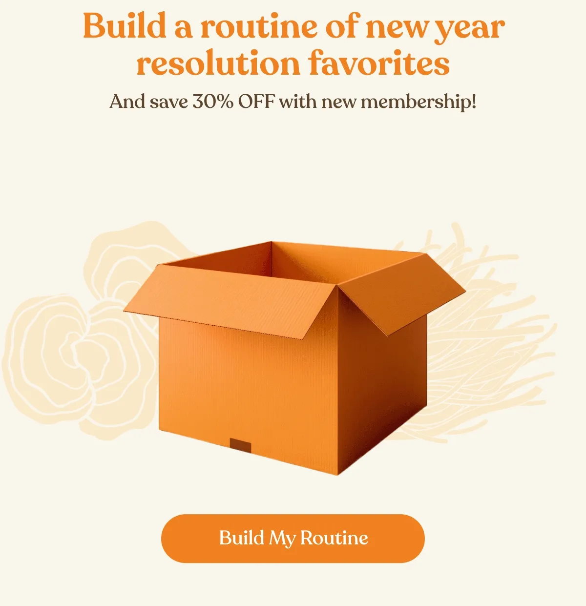 Build a routine of new year resolution favorites | And save 30% OFF with new membership!