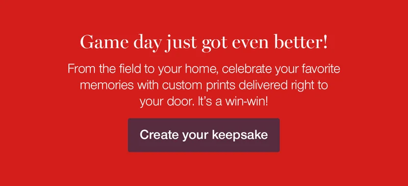 Game day just got even better! From the field to your home, celebrate your favorite memories with custom prints delivered right to your door. It's a win-win!