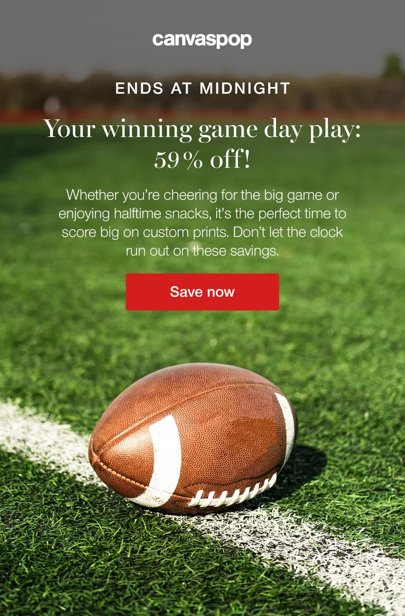 Ends at midnight. Your winning game day play: 59% off! Whether you're cheering for the big game or enjoying halftime snacks, it's the perfect time to score big on custom prints. Don't let the clock run out on these savings.