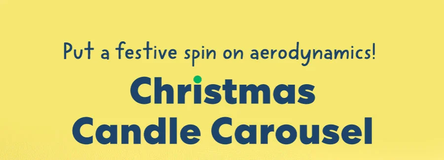 Put the festive spin on aerodynamics! Christmas Candle Carousel