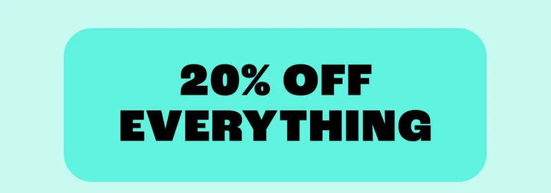 20% OFF EVERYTHING