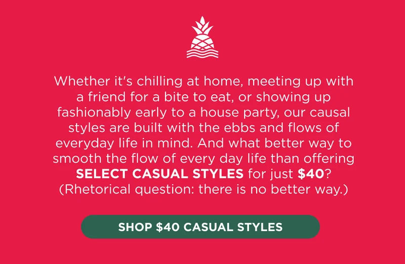 SHOP $40 CASUAL STYLES