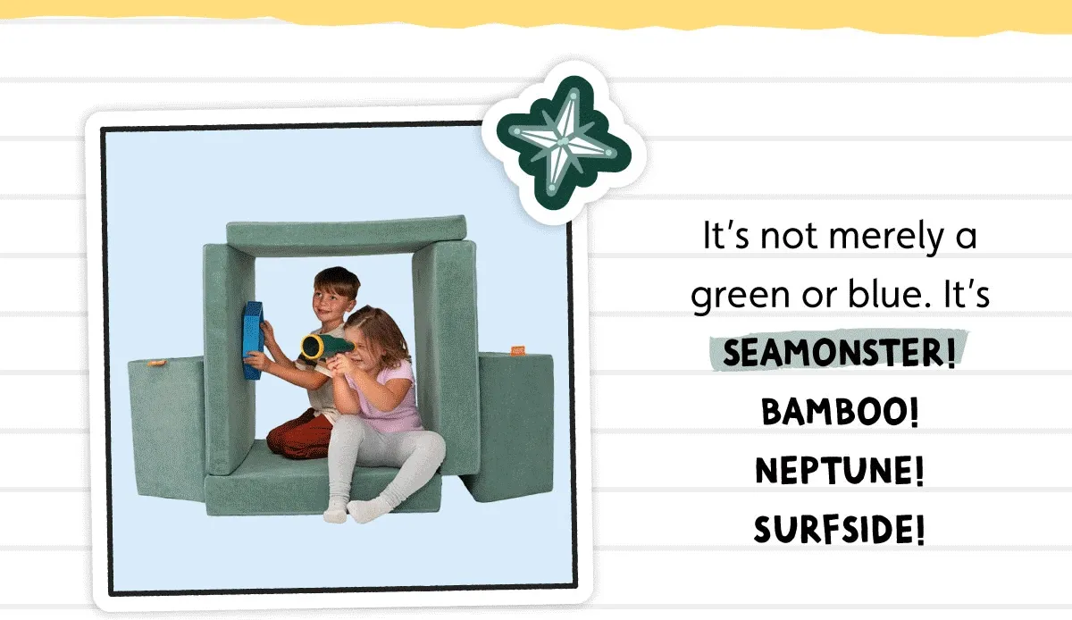 It’s not merely a green or blue. It’s Seamonster! Bamboo! Neptune! Surfside!