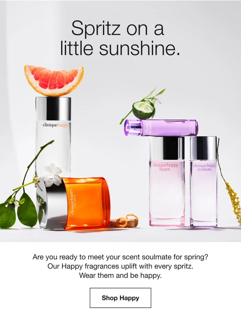 Spritz on a little sunshine. Are you ready to meet your scent soulmate for spring? Our Happy fragrances uplift with everyone spritz. Wear them and be happy. Shop Happy