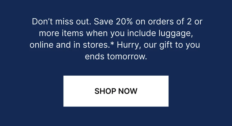 Wrap up your holiday gift list. Save up tp 20% on select best-selling luggage and bags.*
