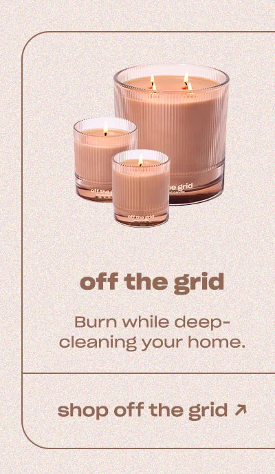 off the grid Burn while deep-cleaning your home. →