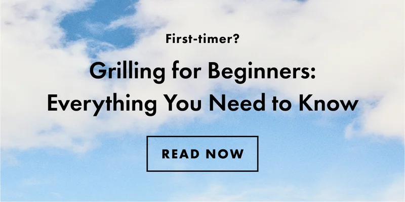 First-timer? Grilling for Beginners: Everything You Need to Know. | READ NOW