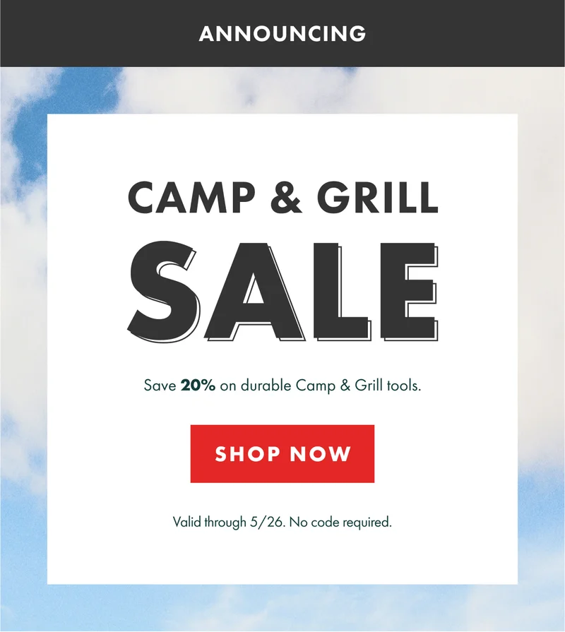 ANNOUNCING CAMP & GRILL SALE. Save 20% on durable Camp & Grill Tools | SHOP NOW