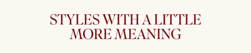 STYLES WITH A LITTLE MORE MEANING