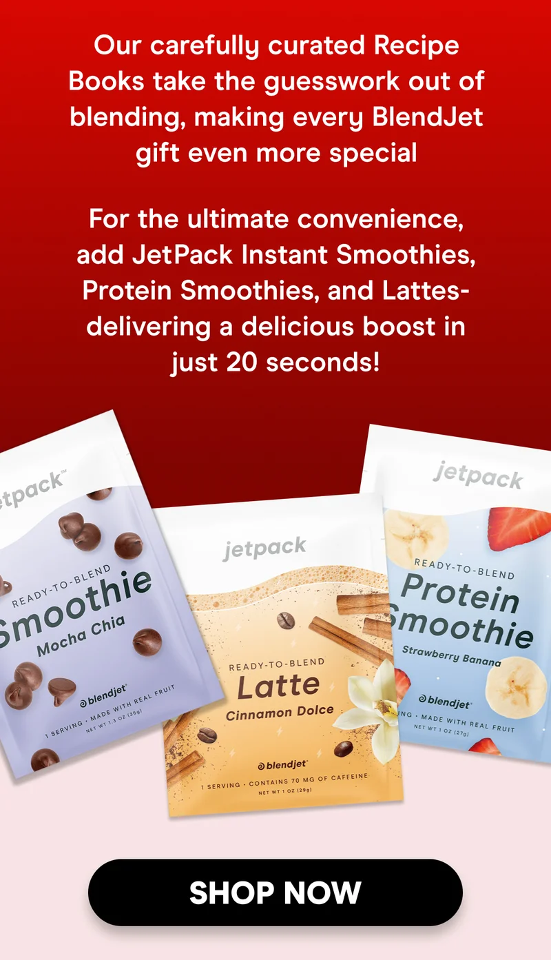 We've curated a selection of the best blendable ingredients on the planet to make your gift-giving even easier!  Rev up their routine with JetPack Instant Smoothies, Protein Smoothies, and Lattes — delivering a delicious boost in just 20 seconds!