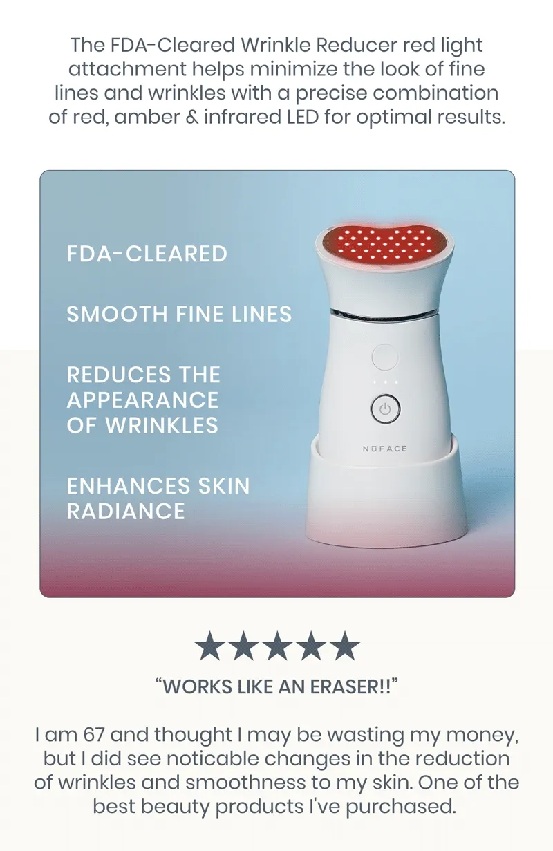The FDA-Cleared Wrinkle Reducer red light attachment helps minimize the look of fine lines and wrinkles with a precise combination of red, amber & infrared LED for optimal results.