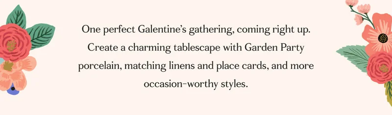 One perfect Galentine’s gathering, coming right up. Create a charming tablescape with Garden Party porcelain, matching linens and place cards, and more occasion-worthy styles.