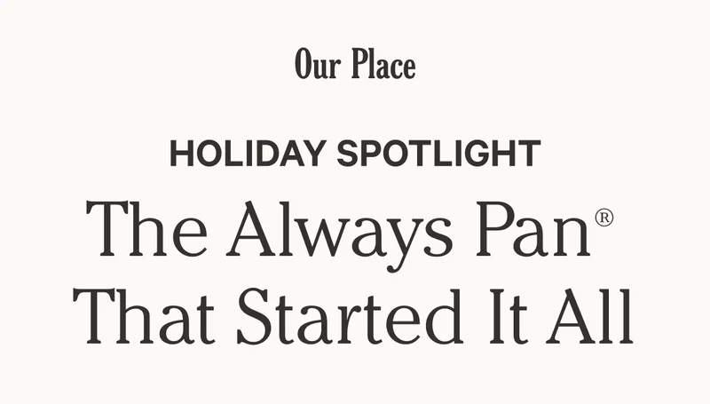 Our Place - Holiday Spotlight - The Always Pan That Started It All