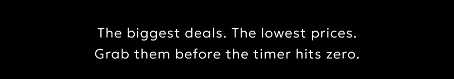 The biggest deals. The lowest prices. Grab them before the timer hits zero.