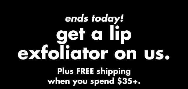 get a lip exfoliator on us.