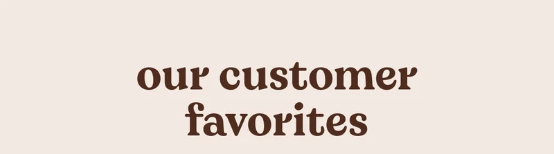 our customer favorites