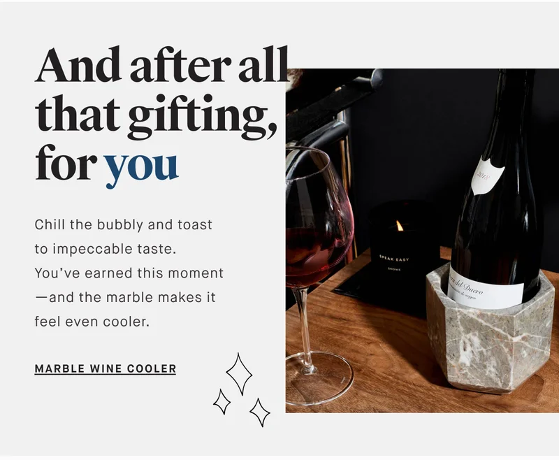 And after all that gifting, for you Chill the bubbly and toast to impeccable taste. You’ve earned this moment—and the marble makes it feel even cooler. MARBLE WINE COOLER
