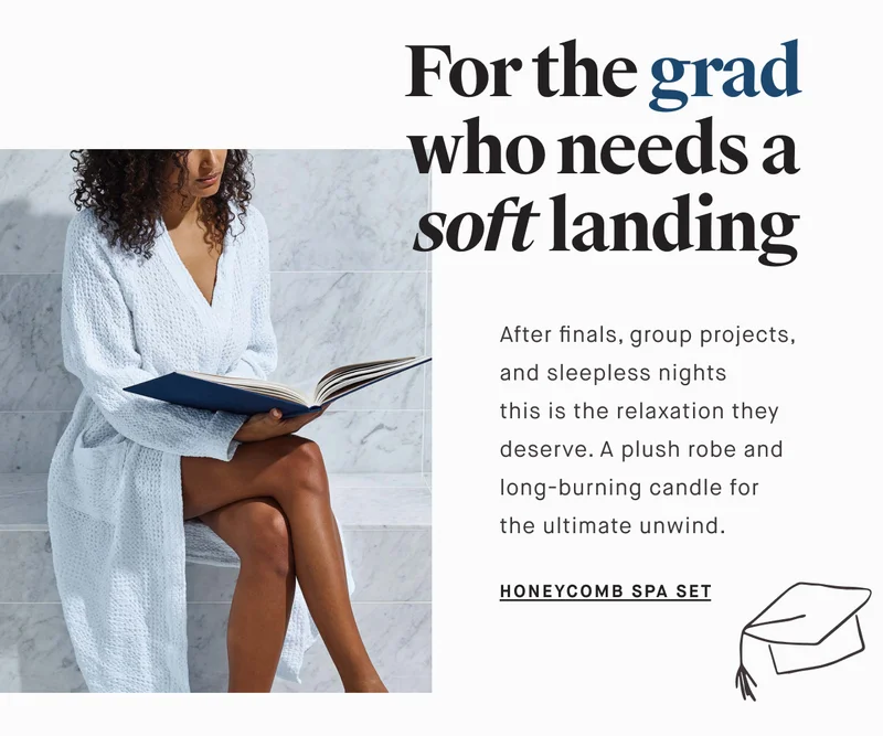 For the grad who needs a soft landing After finals, group projects, and sleepless nights this is the relaxation they deserve. A plush robe and long-burning candle for the ultimate unwind. HONEYCOMB SPA SET
