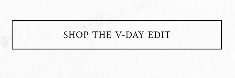 SHOP THE V-DAY EDIT