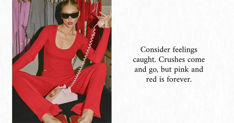 Consider feelings caught. Crushes come and go, but pink and red is forever.