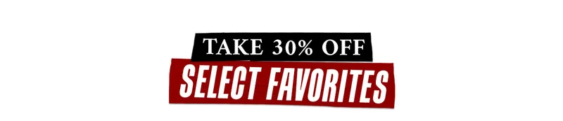 TAKE 30% OFF SELECT FAVORITES