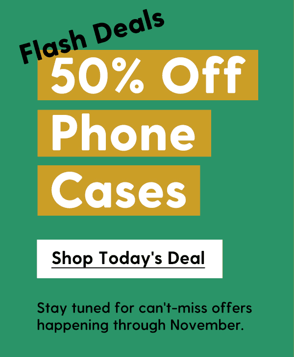 50% Off Phone Cases | Stay tuned for can't-miss offers happening through November. | Shop Today's Deal