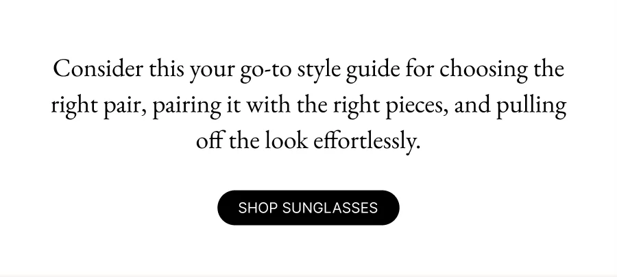 Consider this your go-to style guide for choosing the right pair, pairing it with the right pieces, and pulling off the look effortlessly.