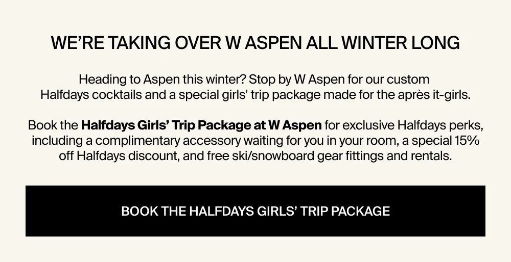 Book the Halfdays Girls’ Trip Package at W Aspen