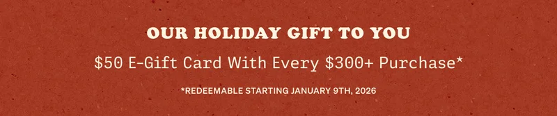 $50 E-Gift Cart With Every $300+ Purchase*