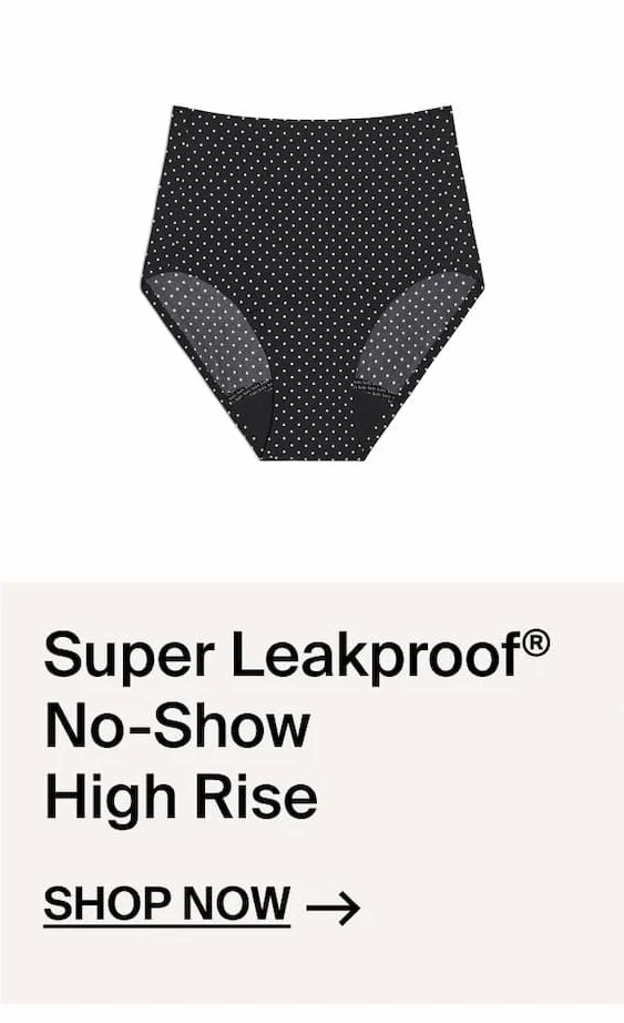 Super Leakproof No-Show High Rise Shop Now ->