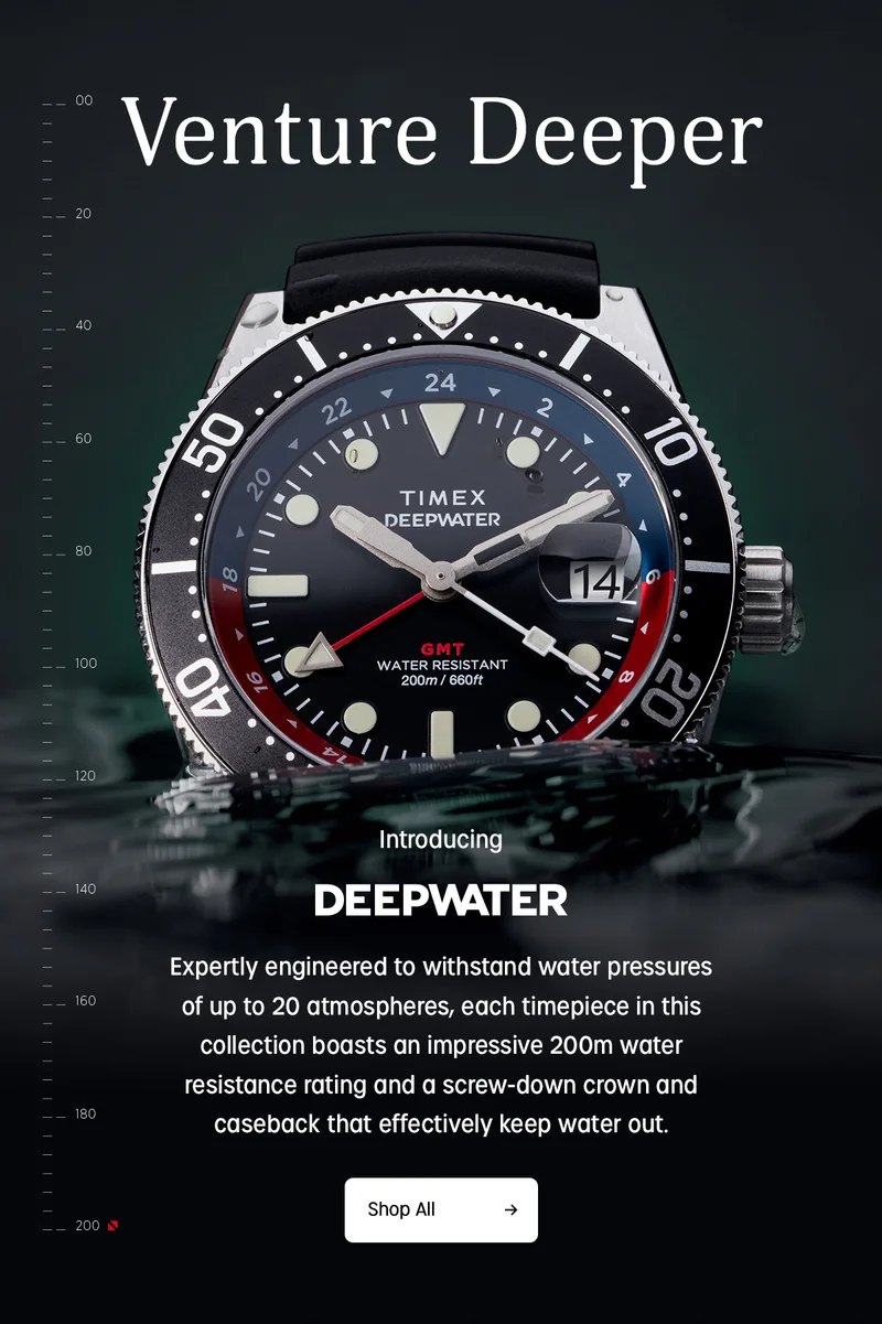 venture deeper | introducing deepwater | expert engineered to withstand water pressures of up to 20 atmospheres, each timepiece in this collection boasts an impressive 200m water resistance rating and a scrw-down crown and caseback that effectively keep water out. | Shop All