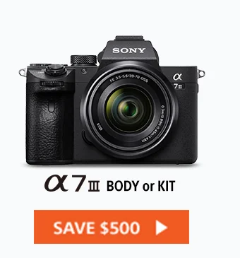 Save $500 | Alpha 7 III Body or Kit | Shop Now