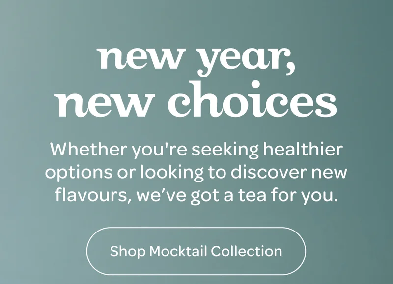 New year, new choices - Whether you’re reducing your alcohol intake or looking to discover new flavours, we’ve got a tea for you. - Shop Mocktail Collection