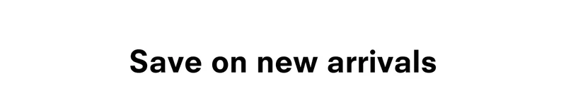 Save on new arrivals