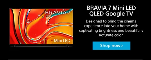 BRAVIA 7 Mini LED QLED Google TV | Designed to bring the cinema experience into your home with captivating brightness and beautifully accurate color.