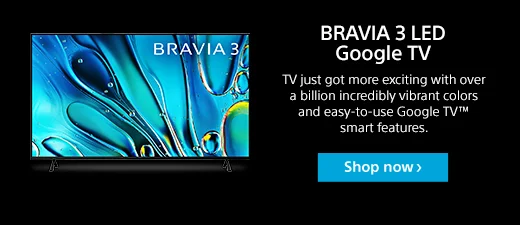 Get the most out of your entertainment. | Ready to experience TV like never before? | Your new BRAVIA 3 comes with a lot of features worth exploring