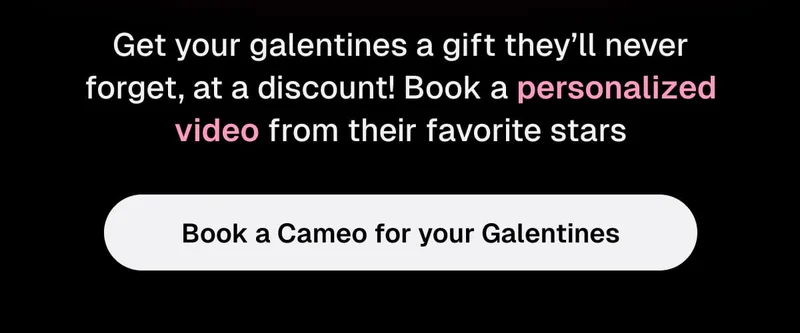 Book a Cameo for your Galentines